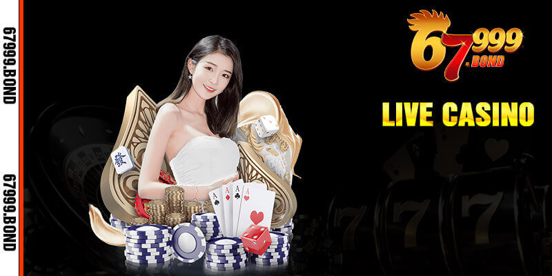 Live casino 67999 đẳng cấp mãi mãi