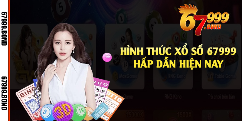 Hình thức xổ số 67999 hấp dẫn hiện nay 